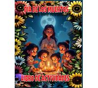 LIBRO DE ACTIVIDADES DÍA DE LOS MUERTOS: 5 EMOCIONANTES Y DIVERTIDAS ACTIVIDADES, CUENTO PARA COLOREAR, CUENTO PARA DORMIR, SOPAS DE LETRAS, RESUELVE LOS ENIGMAS Y LABERINTOS