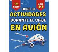 Libro de Actividades Durante el Viaje en Avión: Laberintos, Sopas de Letras, Dibujos para Colorear, Retos de Viaje, Desafíos de Pilotos, Juegos ... sin Pantallas para Pequeños Exploradores.