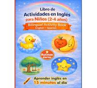 Libro de Actividades en Inglés para Niños (2-4 años): Bilingual Activity Book | English-Spanish | Rutinas diarias | Aprender inglés jugando en 15 minutos al día