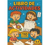 Libro de Actividades para niños de 6 a 8 años: Mas de 100 paginas de juegos creativos: colorear, unir puntos, ordenar palabras, y muchas mas que divierten y estimulan la creatividad y concentracion