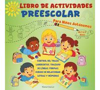 Libro de Actividades Preescolar para Niños Autónomos de 3 a 6 Años: Control del Trazo, Laberintos, Trazo de Líneas, Formas, Juegos de Relacionar, Letras y Números