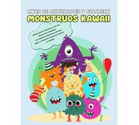 LIBRO DE ACTIVIDADES Y COLOREAR MONSTRUOS KAWAII: Dibuja, pinta, resuelve y crea con monstruos adorables. Un cuaderno ideal para colorear, jugar y compartir momentos únicos en familia.