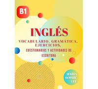 Libro de aprendizaje de inglés B1: vocabulario, gramática, ejercicios, cuestionarios y mensajes de escritura: Mejore sus habilidades en inglés a un ... aprendizaje lleno de lecciones y actividades