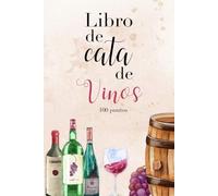 Libro de cata de vino: Libro-cuaderno para la cata profesional, análisis sensorial y el maridaje ideal de comidas con los vinos tranquilos: blancos, rosados y tintos