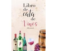 Libro de cata de vino: Libro-cuaderno para la cata profesional, análisis sensorial y el maridaje ideal de comidas con los vinos tranquilos: blancos, rosados y tintos