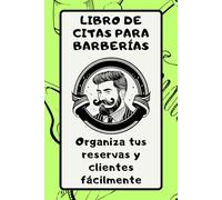 LIBRO DE CITAS PARA BARBERÍAS: organiza tus reservas y clientes fácilmente: Agenda Profesional para Barberos | Registro de Clientes y Servicios | Gestión de Horarios y Notas