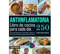 Libro de cocina Antiinflamatoria para cada día: Ideas para desayunos, comidas y cenas con instrucciones claras y preparación cotidiana