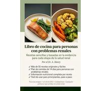 LIBRO DE COCINA APTO PARA PERSONAS CON DIFERENCIA DE LOS RIÑONES: Recetas sencillas y basadas en la evidencia para cada etapa de la salud renal