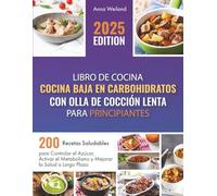 Libro de Cocina Baja en Carbohidratos con Olla de Cocción Lenta para Principiantes: 200 Recetas Saludables para Controlar el Azúcar, Activar el Metabolismo y Mejorar la Salud a Largo Plazo
