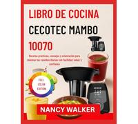 LIBRO DE COCINA CECOTEC MAMBO 10070: Recetas prácticas, consejos y orientación para dominar las comidas diarias con facilidad, sabor y confianza