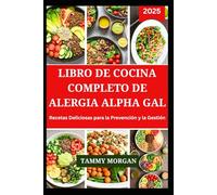LIBRO DE COCINA COMPLETO DE ALERGIA ALPHA GAL: Recetas Deliciosas para la Prevención y la Gestión