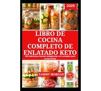 LIBRO DE COCINA COMPLETO DE ENLATADO KETO: Alimentos enlatados bajos en carbohidratos, sencillos y deliciosos, para un estilo de vida cetogénico saludable