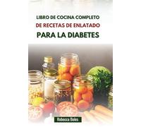 LIBRO DE COCINA COMPLETO DE RECETAS DE ENLATADO PARA LA DIABETES: Deliciosa guía paso a paso para controlar el azúcar en sangre