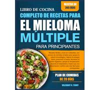 LIBRO DE COCINA COMPLETO DE RECETAS PARA EL MIELOMA MÚLTIPLE PARA PRINCIPIANTES: Recetas fáciles y ricas en nutrientes, con planes de comidas simples ... promover la fuerza, favorecer el confort di
