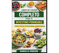 LIBRO DE COCINA COMPLETO PARA EL INTESTINO PERMEABLE: Repara Tu Intestino Reduce Inflamacion Restaura Tu Microbioma