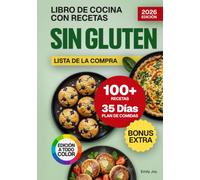 Libro de Cocina con Recetas Sin Gluten: 100+ Platos Saludables, Fáciles y Deliciosos para Cocinar y Hornear Sin Gluten. Con Plan de Comidas de 35 Días y Consejos para Disfrutar del Sabor Cada Día