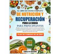 LIBRO DE COCINA DE APOYO A LA NUTRICIÓN Y RECUPERACIÓN DE LA RABIA: Recetas de fortalecimiento inmunológico para apoyar la recuperación, mejorar la ... y estimular la curación de forma natural
