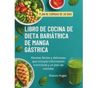 LIBRO DE COCINA DE DIETA BARIÁTRICA DE MANGA GÁSTRICA: Recetas fáciles y deliciosas que incluyen información nutricional y un plan de comidas
