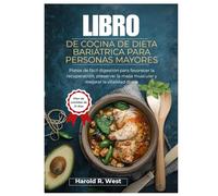 LIBRO DE COCINA DE DIETA BARIÁTRICA PARA PERSONAS MAYORES: Platos de fácil digestión para favorecer la recuperación, preservar la masa muscular y mejorar la vitalidad diaria