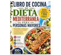 LIBRO DE COCINA DE DIETA MEDITERRÁNEA PARA PERSONAS MAYORES: Recetas fáciles y nutritivas para un envejecimiento saludable, la salud del corazón, el control del peso y el bienestar diario