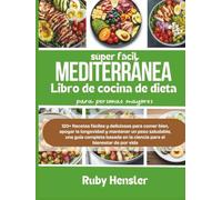 Libro de cocina de dieta mediterránea súper fácil para personas mayores: 120+ Recetas fáciles y deliciosas para comer bien, apoyar la longevidad y ... en la ciencia para el bienestar de por vida