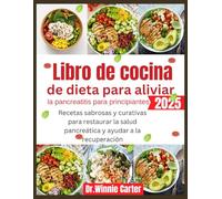 Libro de cocina de dieta para aliviar la pancreatitis para principiantes 2025: Recetas sabrosas y curativas para restaurar la salud pancreática y ayudar a la recuperación