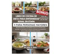 LIBRO DE COCINA DE DIETA PARA ENFERMEDAD RENAL EN ETAPA 3 PARA PERSONAS MAYORES: Recetas fáciles y saludables para los riñones que ayudan a mantener la salud y retrasar la progresión