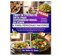 LIBRO DE COCINA DE DIETA PARA ENFERMEDAD RENAL EN ETAPA 4 PARA PERSONAS MAYORES: Comidas sabrosas y bajas en proteínas para el manejo de la enfermedad renal crónica en etapa 4