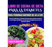 LIBRO DE COCINA DE DIETA PARA LA DIABETES PARA PERSONAS MAYORES DE 60 AÑOS: Recetas deliciosas y fáciles de hacer para apoyar el azúcar en la sangre ... la energía y promover el bienestar diario