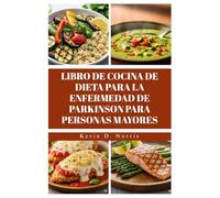 LIBRO DE COCINA DE DIETA PARA LA ENFERMEDAD DE PARKINSON PARA PERSONAS MAYORES: Rápido y fácil80 recetas para mejorar la salud, la energía y la calidad de vida