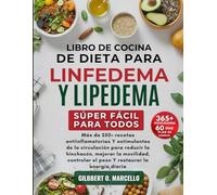 Libro De Cocina De Dieta Para Linfedema Y Lipedema Súper Fácil Para Todos: Más de 250+ recetas antiinflamatorias y estimulantes de la circulación para ... el peso Y restaurar la energía diaria