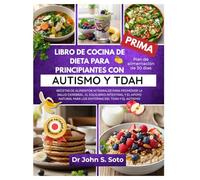 LIBRO DE COCINA DE DIETA PARA PRINCIPIANTES CON AUTISMO Y TDAH: RECETAS DE ALIMENTOS INTEGRALES PARA PROMOVER LA SALUD CEREBRAL, EL EQUILIBRIO ... PARA LOS SÍNTOMAS DEL TDAH Y EL AUTISMO