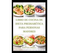 LIBRO DE COCINA DE DIETA PREDIABÉTICA PARA PERSONAS MAYORES: Recetas saludables para el control del azúcar en sangre