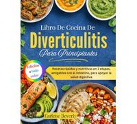 Libro De Cocina De Diverticulitis Para Principiantes: Recetas rápidas y nutritivas en 3 etapas, amigables con el intestino, para apoyar la salud digestiva