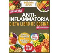 Libro de Cocina de la Dieta Antiinflamatoria para Principiantes: Recetas Fáciles y Saludables para Reducir la Inflamación, Mejorar la Energía y Promover el Bienestar Diario
