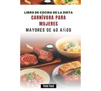 LIBRO DE COCINA DE LA DIETA CARNÍVORA PARA MUJERES MAYORES DE 60 AÑOS: Recetas nutritivas para la salud, la vitalidad y un envejecimiento elegante
