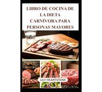 LIBRO DE COCINA DE LA DIETA CARNÍVORA PARA PERSONAS MAYORES: Deliciosas recetas para aumentar la energía y la vitalidad
