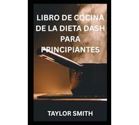 LIBRO DE COCINA DE LA DIETA DASH PARA PRINCIPIANTES