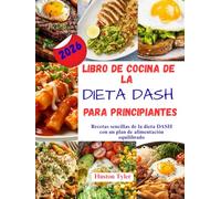 Libro de Cocina de la dieta Dash para principiantes: Recetas sencillas de la dieta DASH con un plan de alimentación equilibrado