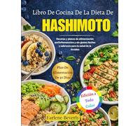 Libro De Cocina De La Dieta De Hashimoto: Recetas Y Planes De Alimentación Antiinflamatorios Y Sin Gluten Fáciles Y Sabrosos Para La Salud De La Tiroides