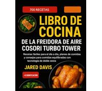 LIBRO DE COCINA DE LA FREIDORA DE AIRE COSORI TURBO TOWER: Recetas fáciles para el día a día, planes de comidas y consejos para comidas equilibradas con tecnología de doble cesta