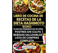 Libro de cocina de recetas de la dieta Hashimoto: Recetas y lista de alimentos sabrosos AIP rápidos y fáciles para combatir el hipotiroidismo y los síntomas de hashimoto [Dieta para salud tiroidea]