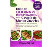 Libro de Cocina de Recuperación para Cirugía de Manga Gástrica: Recetas nutritivas, altas en proteínas y planes postoperatorios para una recuperación saludable y una pérdida de peso sostenible