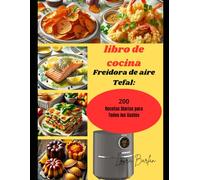 libro de cocina Freidora de aire Tefal:: 200 Recetas Diarias para Todos los Gustos