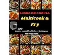 Libro de Cocina Multicook & Fry: 320 Recetas saludables, fáciles y rápidas para una buena salud