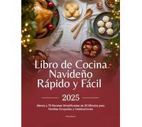 Libro de Cocina Navideño Rápido y Fácil 2025: Menús y 70 Recetas Simplificadas de 30 Minutos para Familias Ocupadas y Celebraciones