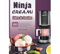 Libro de Cocina Ninja CREAMI: 1001 Días Recetas Simples y Fáciles, Prepare Sabrosos Helados Caseros, Mezclas para Helados, Sorbetes, Smoothies.
