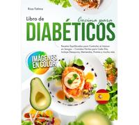 Libro de Cocina para Diabéticos: Recetas Equilibradas para Controlar el Azúcar en Sangre - Comidas Fáciles para Cada Día, Incluye Desayuno, Meriendas, Postres y mucho más