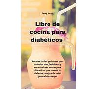Libro de cocina para diabéticos: Recetas fáciles y sabrosas para todos los dí