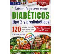 Libro de cocina para diabéticos tipo 2 y prediabéticos: 120 recetas low carb y sin azúcar para principiantes + plan de 35 días para equilibrar la glucosa y mantener la energía naturalmente